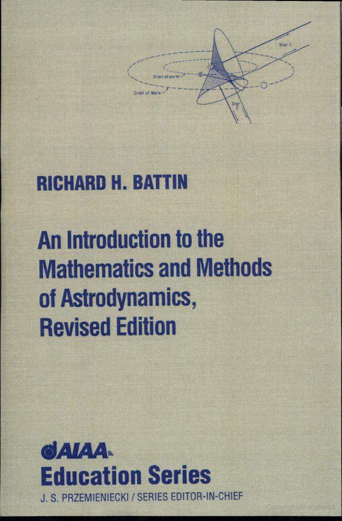 An Introduction to the Mathematics and Methods of Astrodynamics, Revised Edition (1999) Richard H. Battin